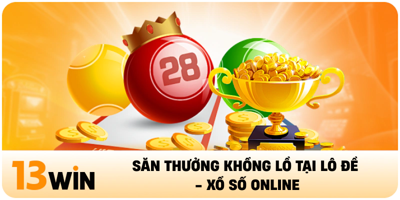 Săn thưởng khổng lồ tại lô đề - xổ số online